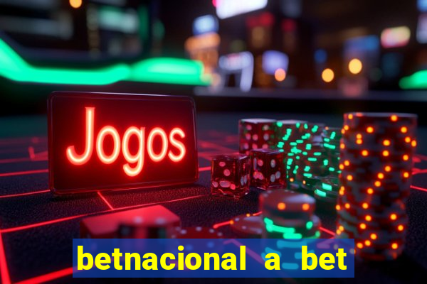 betnacional a bet dos brasileiros